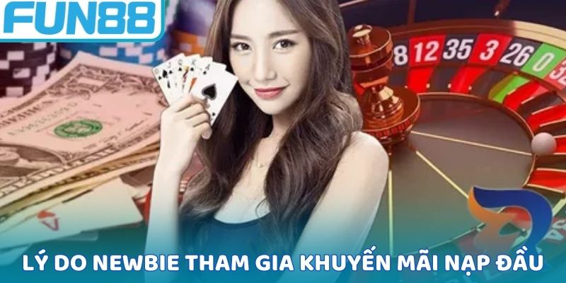 Nguyên do newbie nên tham gia khuyến mãi nạp đầu